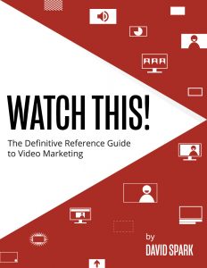 Watch This! The Definitive Reference Guide to Video Marketing